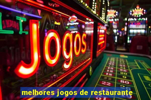 melhores jogos de restaurante